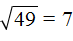 root of 49 = 7